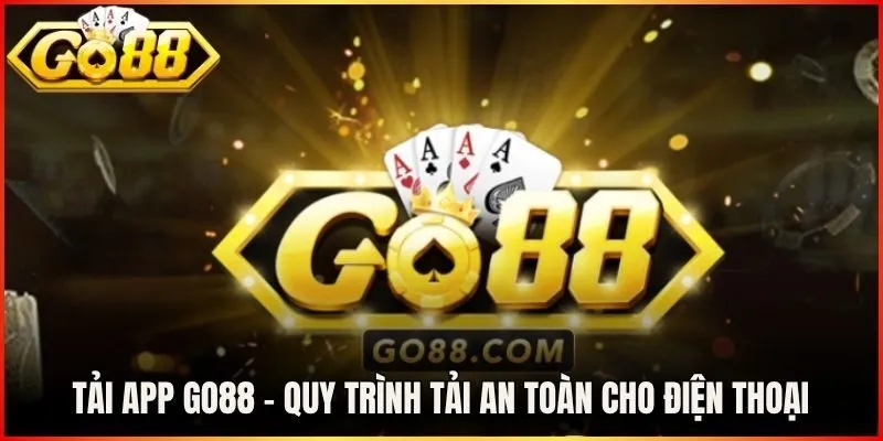 Tải App Go88 - Quy Trình Tải An Toàn Cho Điện Thoại