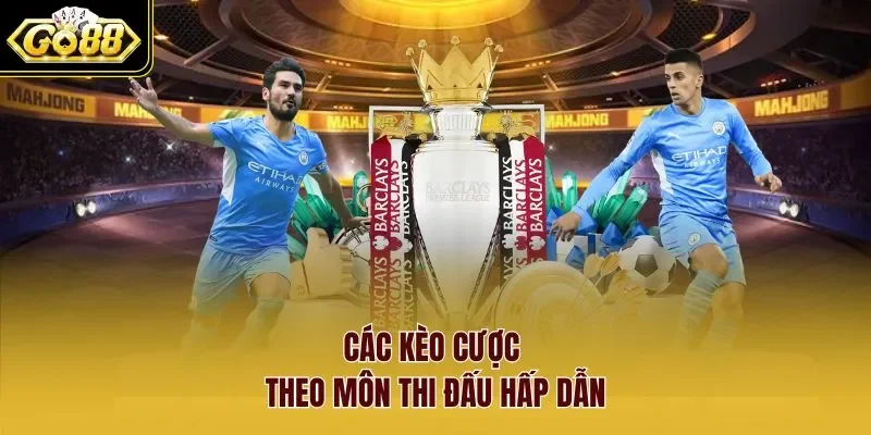thể Thao Go88 3 Sunwin Các kèo cược theo môn thi đấu hấp dẫn