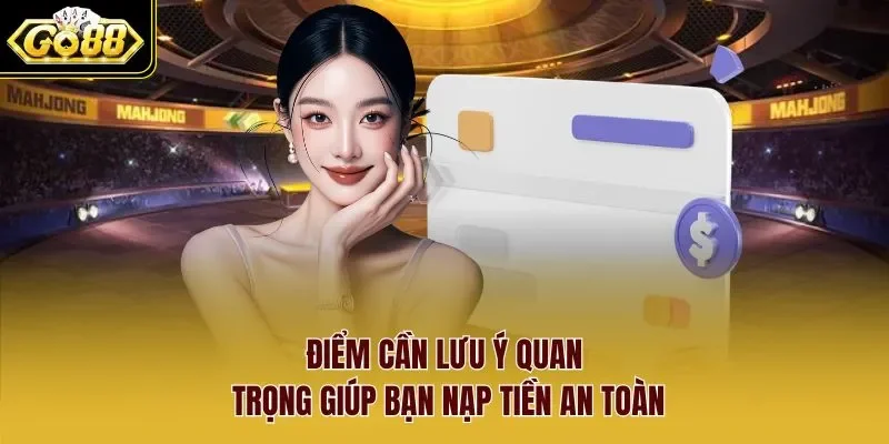 nạp tiền Go88 3 Sunwin Điểm cần lưu ý quan trọng giúp bạn nạp tiền an toàn