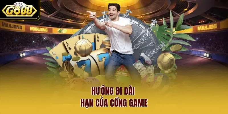 Hướng đi dài hạn của cổng game 