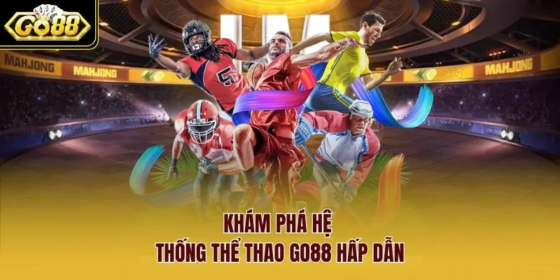 thể Thao Go88 1 Sunwin Khám phá hệ thống thể thao Go88 hấp dẫn