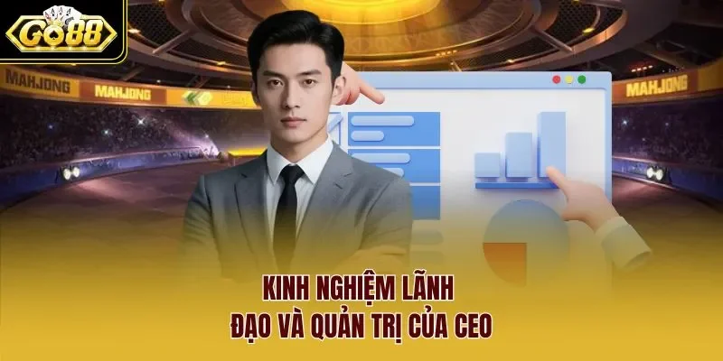 Kinh nghiệm lãnh đạo và quản trị của CEO 