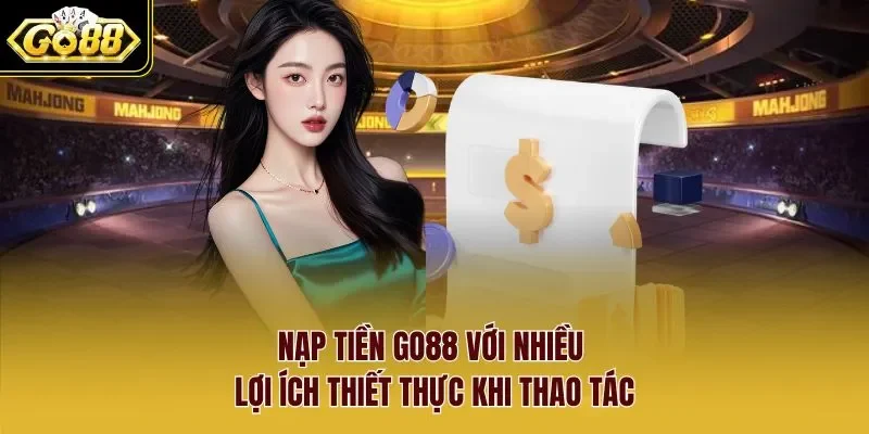 nạp tiền Go88 1 Sunwin Nạp tiền Go88 với nhiều lợi ích thiết thực khi thao tác