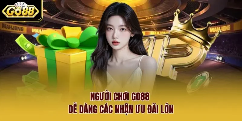Người chơi Go88 dễ dàng các nhận ưu đãi lớn