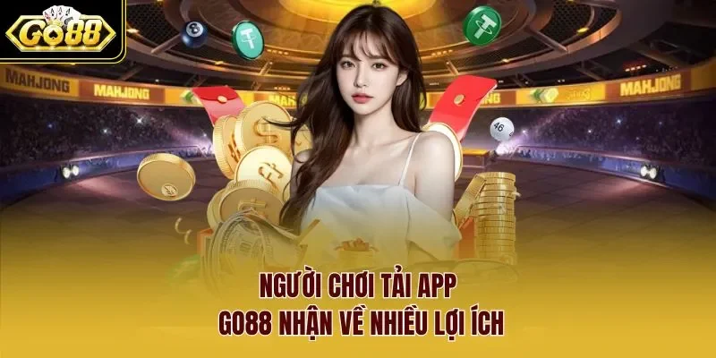 Người chơi tải app Go88 nhận về nhiều lợi ích