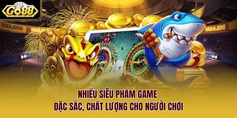 Nhiều siêu phẩm game đặc sắc, chất lượng cho người chơi