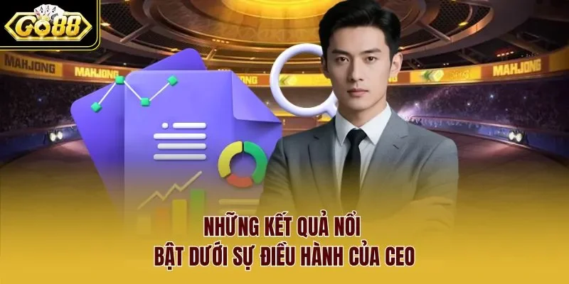 Những kết quả nổi bật dưới sự điều hành của CEO 