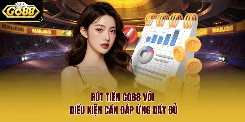 rút tiền Go88 1 Sunwin Rút tiền Go88 với điều kiện cần đáp ứng đầy đủ