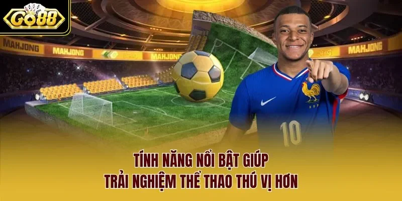 thể Thao Go88 2 Sunwin Tính năng nổi bật giúp trải nghiệm thể thao thú vị hơn