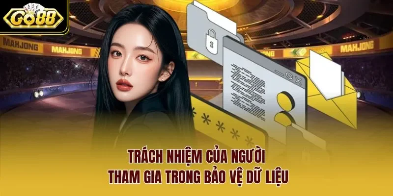 chính sách bảo mật 3 Sunwin Trách nhiệm của người tham gia trong bảo vệ dữ liệu